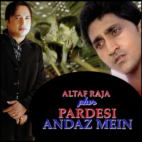 Altaf Raja Phir Pardesi Andaz Mein Altaf Raja MP3 Download